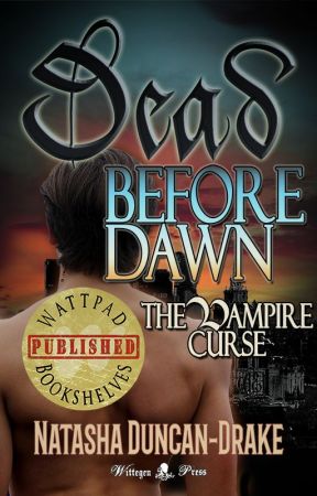 Dead Before Dawn: The Vampire Curse by NatashaDuncanDrake