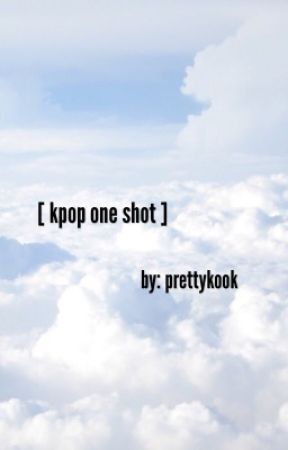 kpop one shots by sznkalani