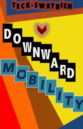DOWNWARD MOBILITY by Teck-Swaybien