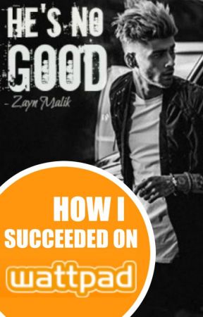 How I Succeeded on Wattpad (He's No Good) by MalikIsSexy