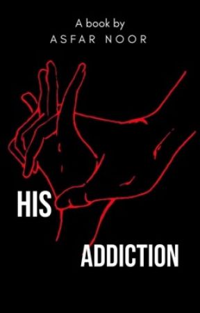 His Addiction by AsfarNoor