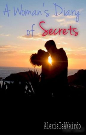 A Woman's Diary of Secrets (One Shots) by AlexisIsAWeirdo