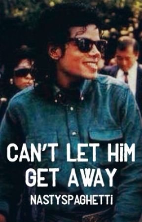 Can't Let Him Get Away by nastyspaghetti
