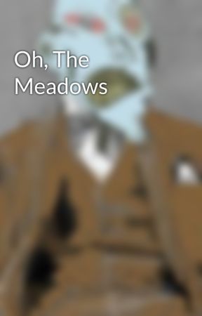 Oh, The Meadows by okaydavek