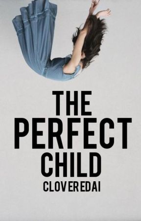 The Perfect Child by CloverEDai