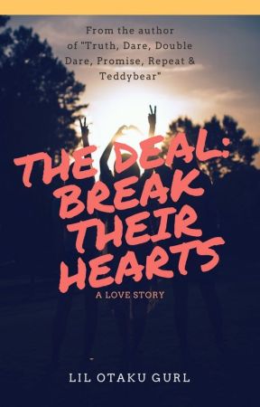 The Deal: Break their hearts by LilOtakuGurl