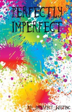 Perfectly Imperfect by _Imperfect_Writing