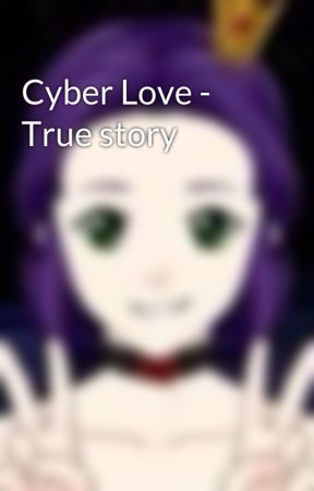 Cyber Love - True story by F1SweetHeart