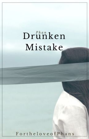 Drunken Mistake :Phan au: by FortheloveofPhans