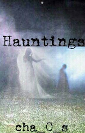 Hauntings by cha_O_s