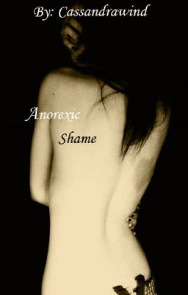 Anorexic Shame by cassandrawind