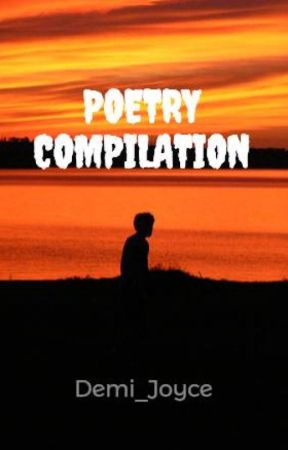 POETRY COMPILATION by Demi_Joyce