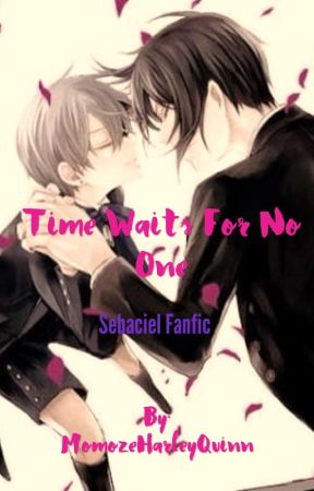 Time Waits for No one (Sebaciel fanfic) by MomozeHarleyQuinn