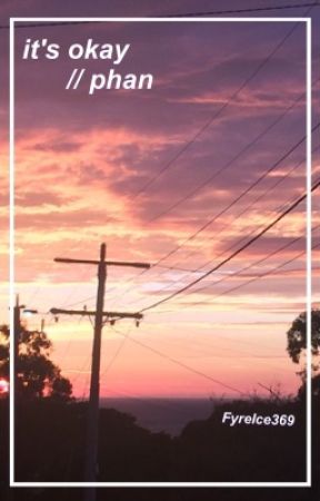 It's Okay // Phan by FyreIce369