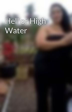 Hell or High Water by PattieAvilla