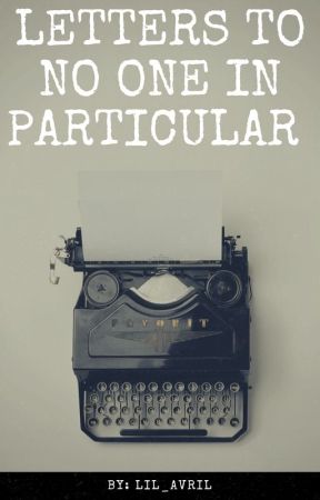 Letters To No One In Particular by Lil_Avril