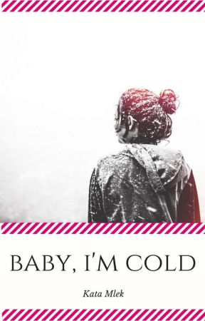 Baby, I'm Cold by KataMlek