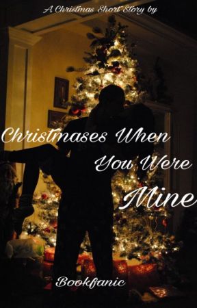 Christmases When You Were Mine by bookfanic