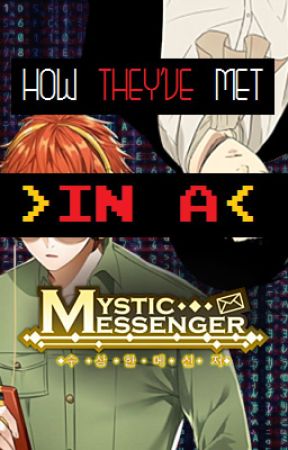 How They've Met in a Mystic Messenger (A SpinOff of How They've Met) by TheCatAlwaysLies