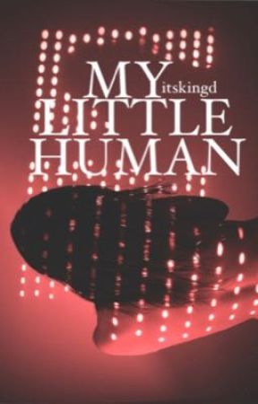 My Little Human. (Being edited) by itskingd