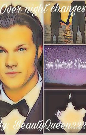 Overnight Changes>> Sam Winchester X Reader by beautyqueen2222