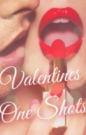 Valentines One Shots by sophie689