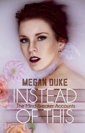Instead of This (Book 3 of The Mind Breaker Accounts) by rednecksaints