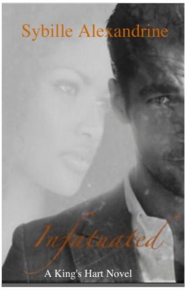 Infatuated: A King's Hart Novel Book 1 (BWWM) by SybilleAlexandrine