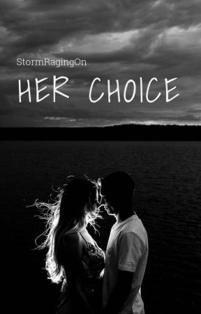 Her Choice by StormRagingOn