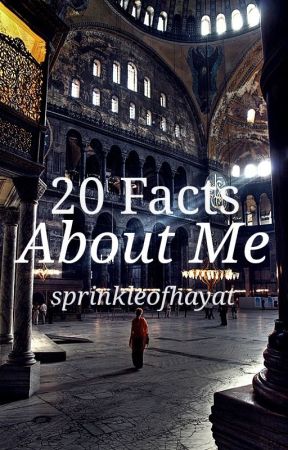 20 Facts About Me by sprinkleofhayat