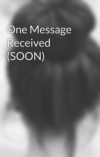 ONE MESSAGE RECEIVED WATTPAD EBOOK ONE MESSAGE RECEIVED WATTPAD EBOOK